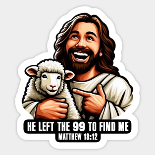 Matthew 18:12 He Left The 99 To Find Me Sticker